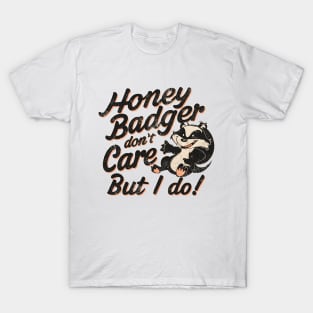 Honey Badger Don't Care But I Do T-Shirt